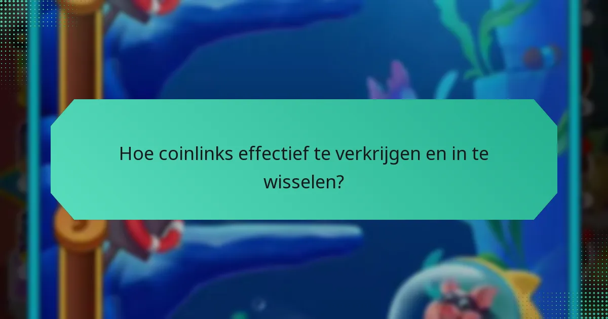 Hoe coinlinks effectief te verkrijgen en in te wisselen?