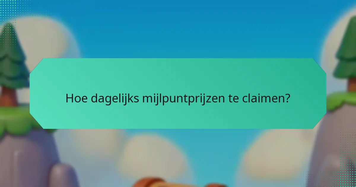 Hoe dagelijks mijlpuntprijzen te claimen?