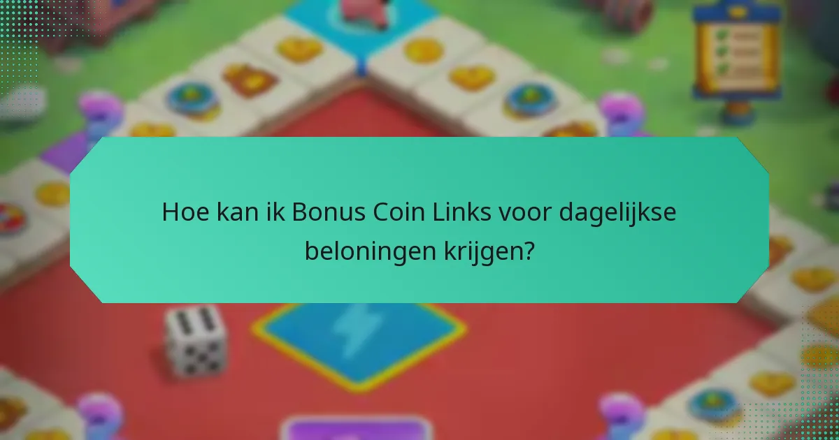 Hoe kan ik Bonus Coin Links voor dagelijkse beloningen krijgen?