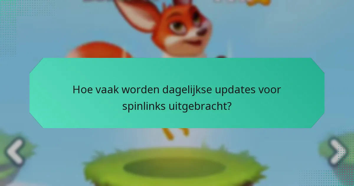 Hoe vaak worden dagelijkse updates voor spinlinks uitgebracht?