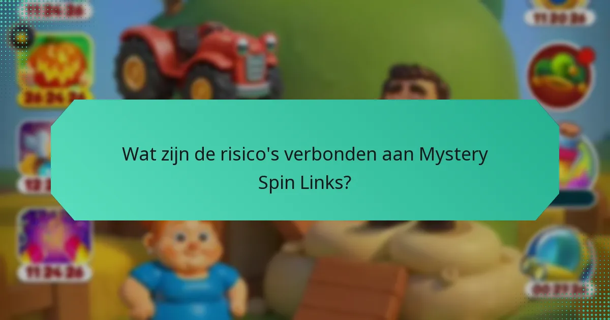 Wat zijn de risico's verbonden aan Mystery Spin Links?