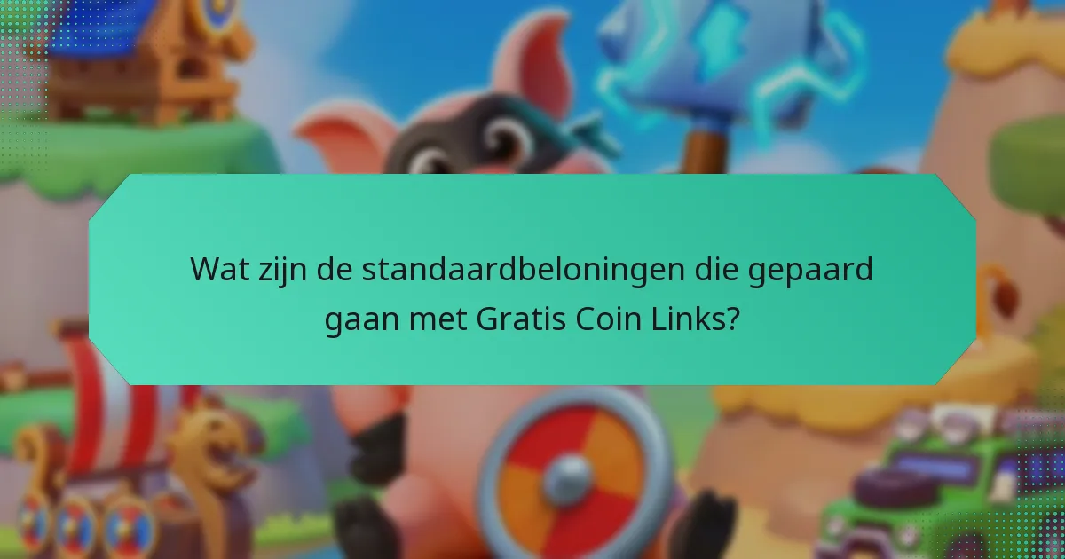 Wat zijn de standaardbeloningen die gepaard gaan met Gratis Coin Links?