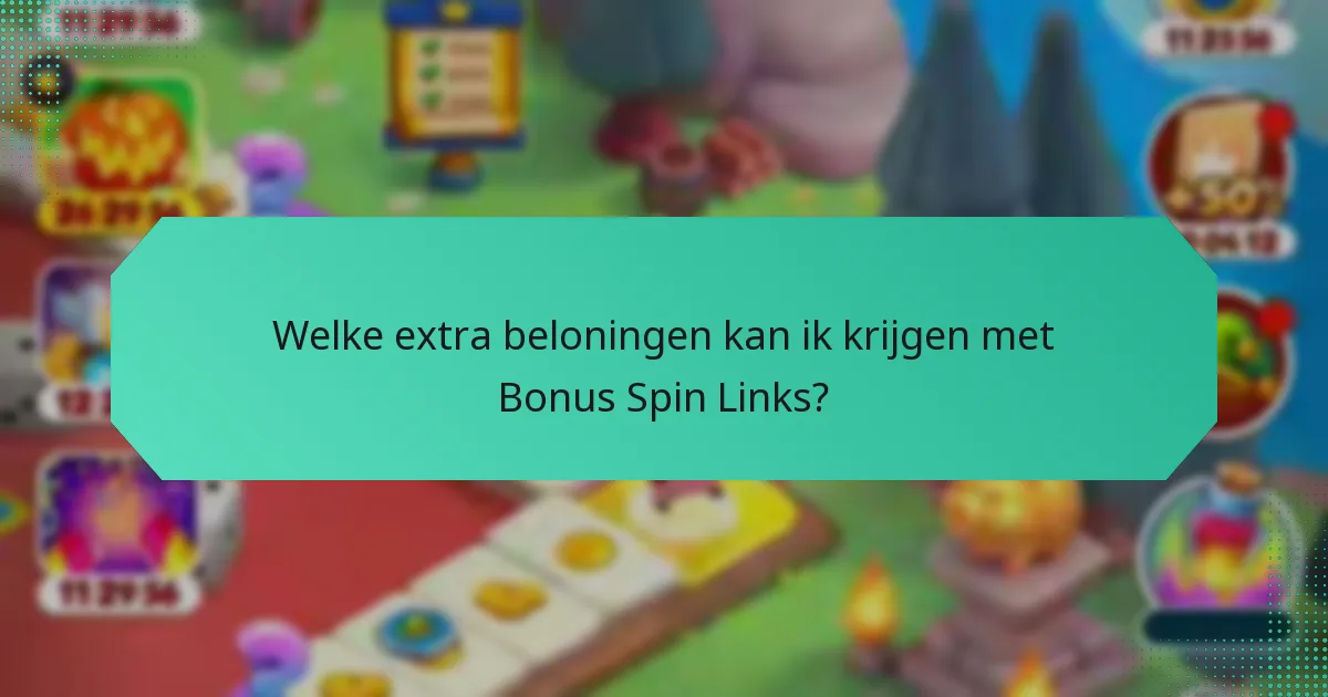 Welke extra beloningen kan ik krijgen met Bonus Spin Links?