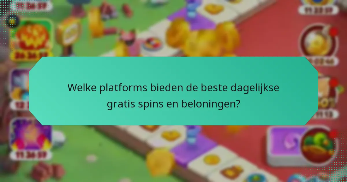 Welke platforms bieden de beste dagelijkse gratis spins en beloningen?