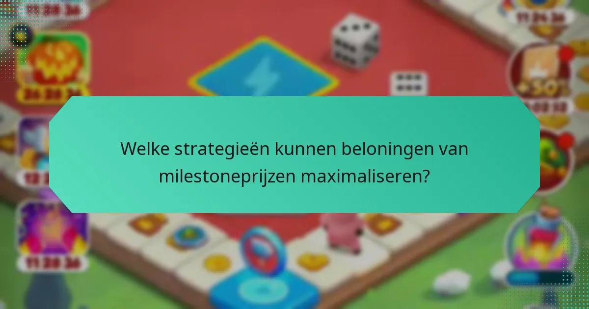 Welke strategieën kunnen beloningen van milestoneprijzen maximaliseren?