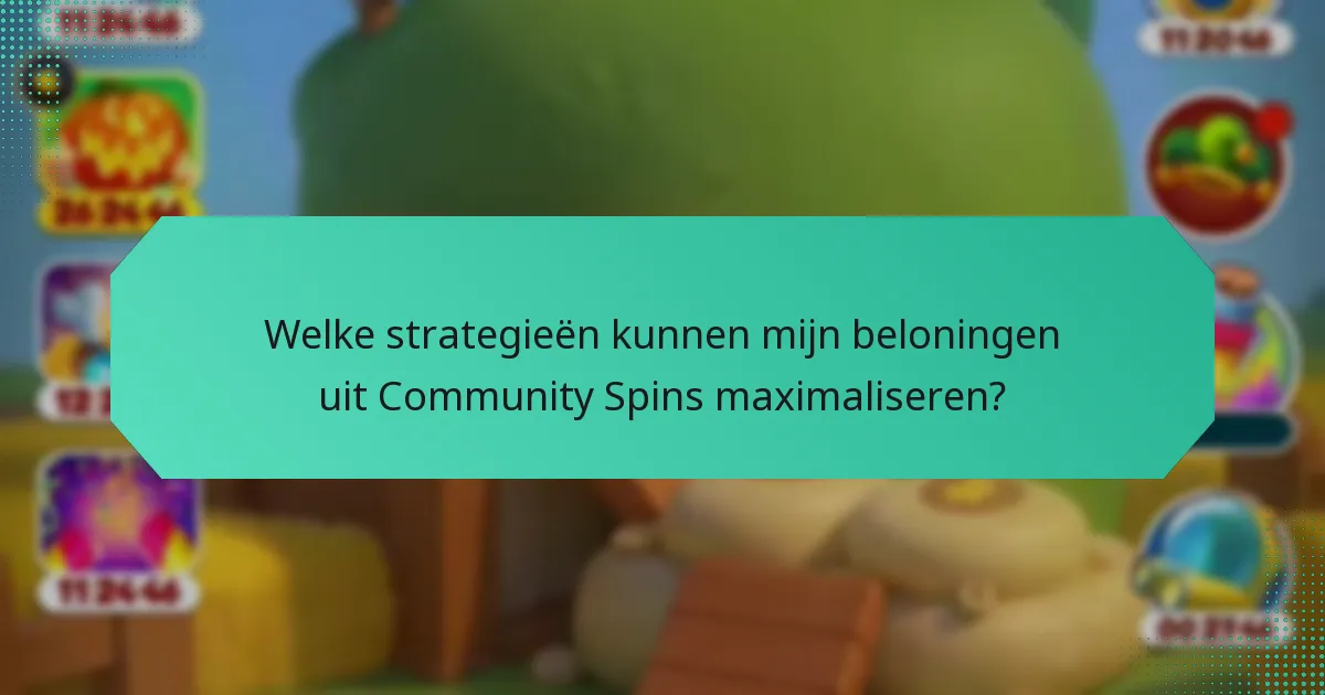 Welke strategieën kunnen mijn beloningen uit Community Spins maximaliseren?