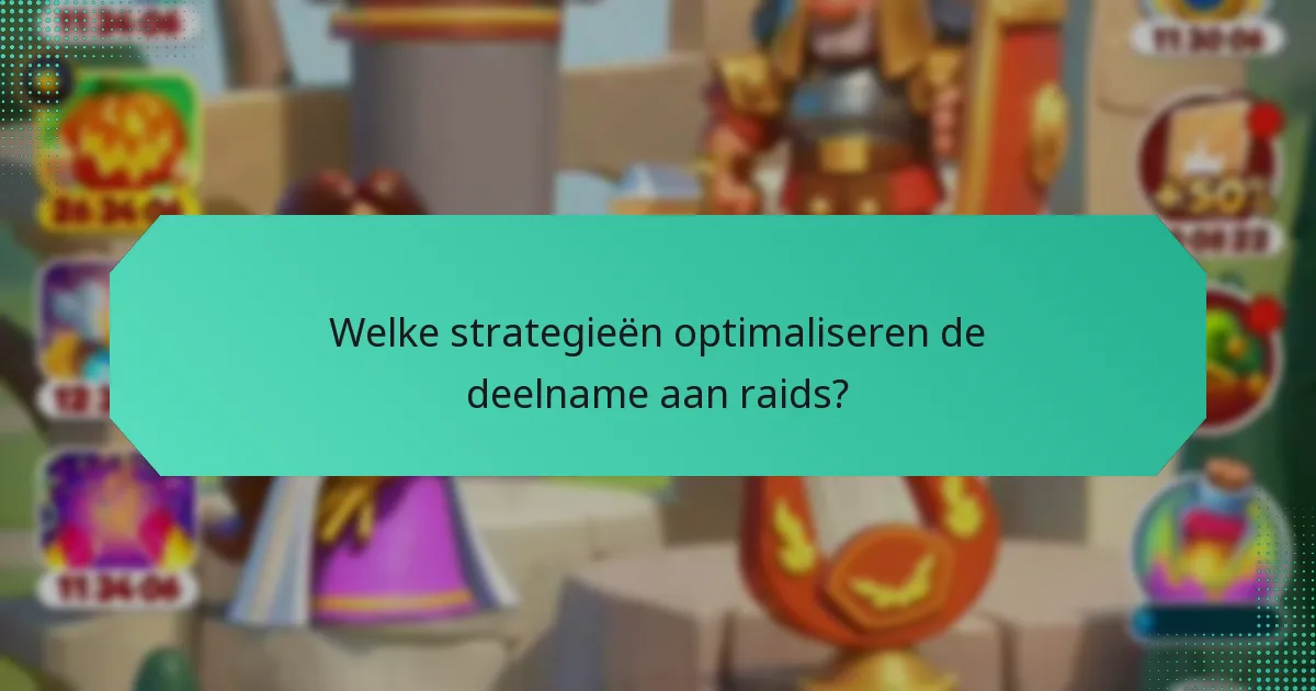 Welke strategieën optimaliseren de deelname aan raids?